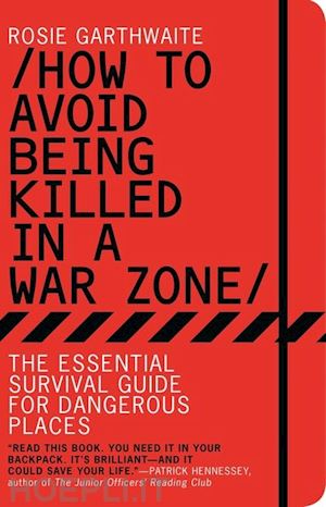 garthwhite rosy - how to avoid being killed in a war zone