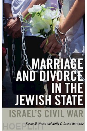 weiss susan m.; gross–horowitz netty c.; gross–horowitz netty - marriage and divorce in the jewish state – israel`s civil war