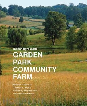 byrd jr. warren t.; woltz thomas l.; orr stephen (curatore) - nelson byrd woltz: garden park community farm