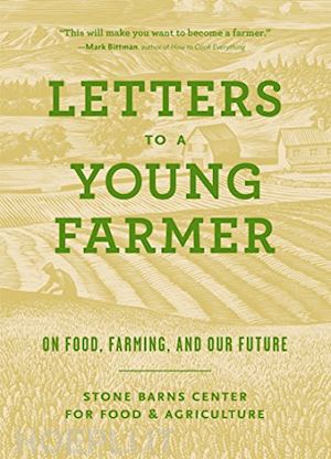 stone barns center for food & agriculture - letters to a young farmer