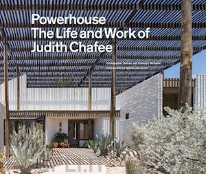 domin christopher; mcguire kathryn; curtis william j.r. - powerhouse - the life and work of judith chafee
