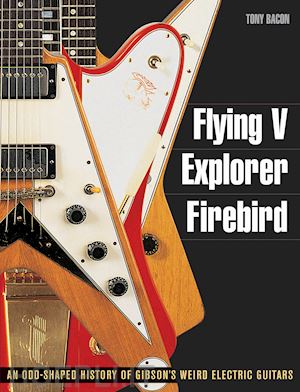 bacon tony - flying v explorer firebird