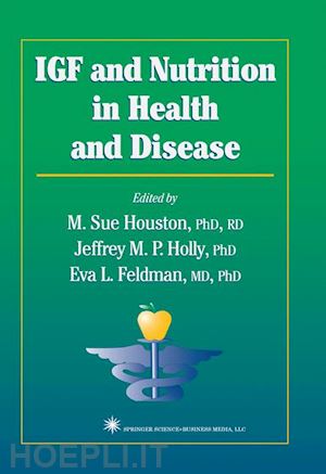 houston m. sue (curatore); holly jeffrey m. p. (curatore); feldman eva l. (curatore) - igf and nutrition in health and disease