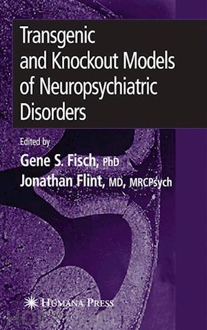 fisch gene s. (curatore); flint jonathan (curatore) - transgenic and knockout models of neuropsychiatric disorders