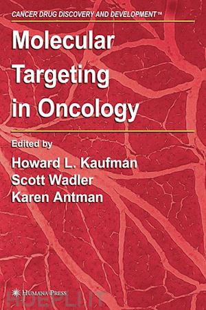 kaufman howard l. (curatore); wadler scott (curatore); antman karen (curatore) - molecular targeting in oncology