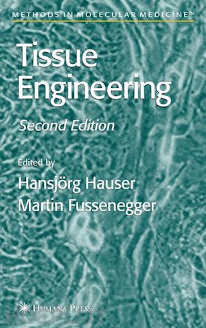 hauser hansjörg (curatore); fussenegger martin m. (curatore) - tissue engineering