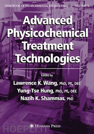 wang lawrence k. (curatore); hung yung-tse (curatore); shammas nazih k. (curatore) - advanced physicochemical treatment technologies