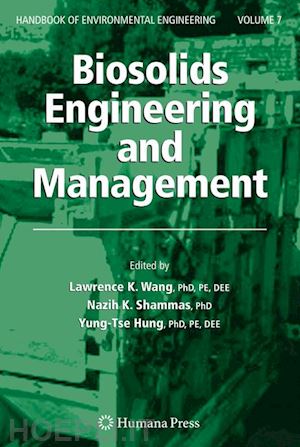 wang lawrence k. (curatore); shammas nazih k. (curatore); hung yung-tse (curatore) - biosolids engineering and management