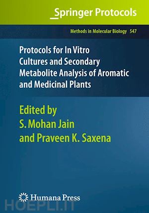 jain shri mohan (curatore); saxena praveen k. (curatore) - protocols for in vitro cultures and secondary metabolite analysis of aromatic and medicinal plants