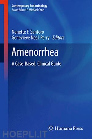 santoro nanette f. (curatore); neal-perry genevieve (curatore) - amenorrhea