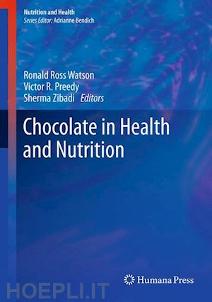 watson ronald ross (curatore); preedy victor r. (curatore); zibadi sherma (curatore) - chocolate in health and nutrition