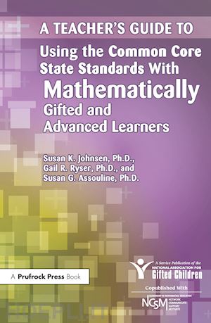 national assoc for gifted children ; ryser gail r.; assouline susan - a teacher's guide to using the common core state standards with mathematically gifted and advanced learners