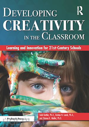 kettler todd; lamb kristen n.; mullet dianna r. - developing creativity in the classroom