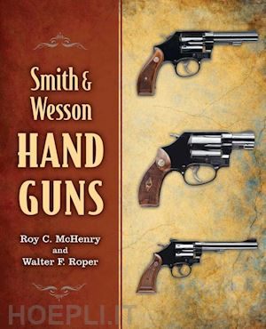 mchenry roy c.; roper walter f. - smith & wesson hand guns