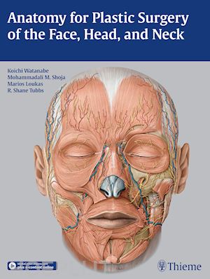 watanabe koichi; shoja mohammadali m.; loukas marios; tubbs r. shane - anatomy for plastic surgery of the face, head, and neck
