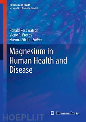 watson ronald ross (curatore); preedy victor r. (curatore); zibadi sherma (curatore) - magnesium in human health and disease