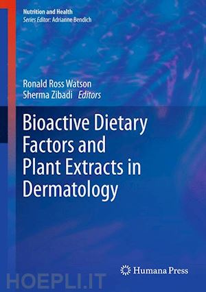 watson ronald ross (curatore); zibadi sherma (curatore) - bioactive dietary factors and plant extracts in dermatology