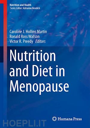 hollins martin caroline j. (curatore); watson ronald ross (curatore); preedy victor r. (curatore) - nutrition and diet in menopause