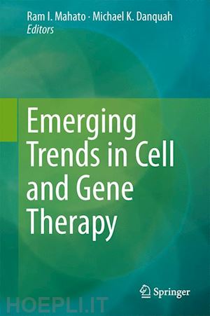 danquah michael k. (curatore); mahato ram i. (curatore) - emerging trends in cell and gene therapy