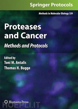 antalis toni m. (curatore); bugge thomas h. (curatore) - proteases and cancer