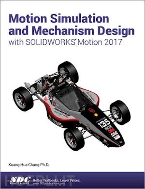 chang kuang-hua - motion simulation and mechanism design with solidworks motion 2017