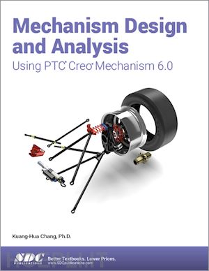 chang kuang-hua - mechanism design and analysis using ptc creo mechanism 6.0