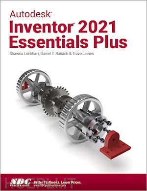 banach daniel t.; jones travis; lockhart shawna - autodesk inventor 2021 essentials plus