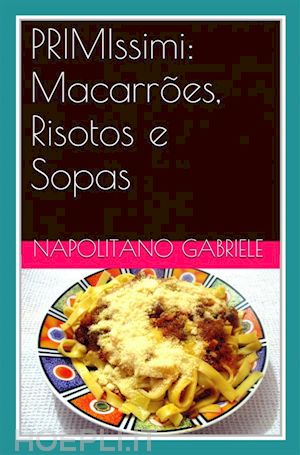 gabriele napolitano - primissimi: macarrões, risotos e sopas  -  as receitas tradicionais de uma “mamma” italiana -  de  gabriele napolitano