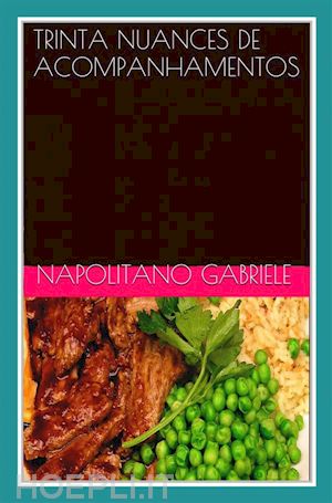 gabriele napolitano - trinta nuances de acompanhamentos - pratos da tradição culinária italiana