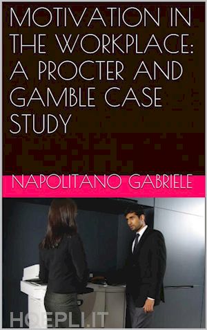 gabriele napolitano - motivation in the workplace: a procter and gamble case study