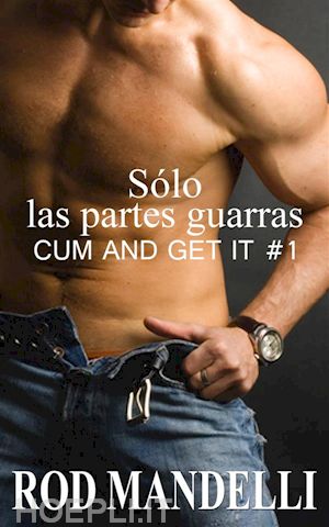 rod mandelli - sólo las partes guarras: cum and get it #1
