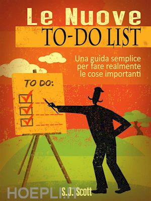 s.j. scott - le nuove to-do list - una guida semplice per fare realmente le cose importanti