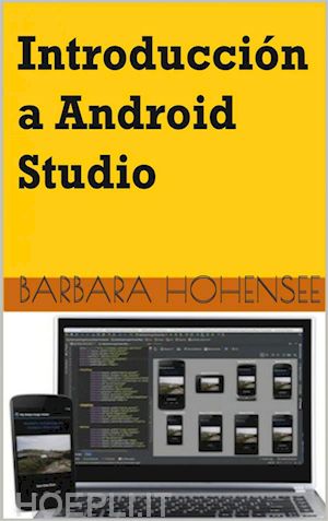 barbara hohensee - introducción a android studio. incluye proyectos reales y el código fuente