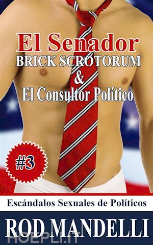 rod mandelli - el senador brick scrotorum & el consultor político