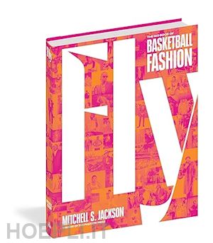 jackson m. - fly - the big book of basketball fashion