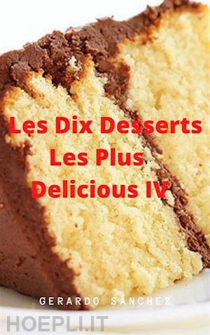 gerardo sánchez - dix desserts les plus delicieux  iv