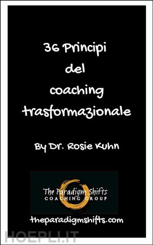 dr. rosie kuhn - 36 principi del coaching trasformazionale