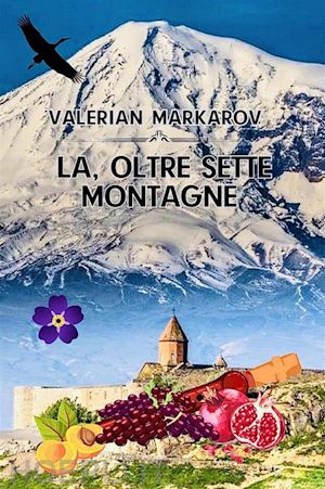 valerian markarov - la, oltre sette montagne