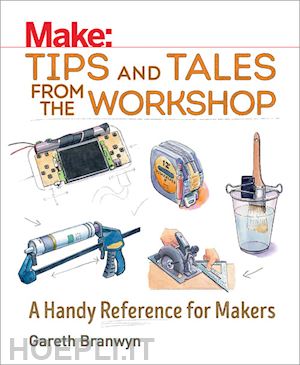branwyn gareth - make: tips and tales from the workshop