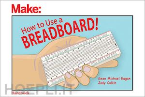 ragan sean michael; culkin jody - how to use a breadboard!
