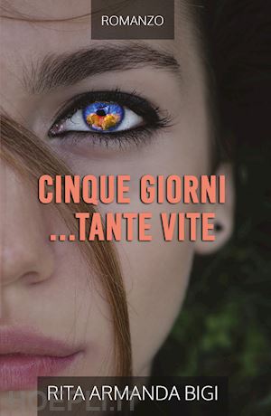 bigi rita armanda - cinque giorni... tante vite