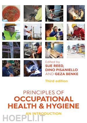 reed sue (curatore); pisaniello dino (curatore); benke geza (curatore) - principles of occupational health and hygiene