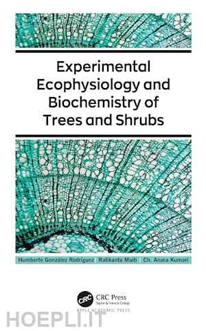 gonzález rodríguez humberto; maiti ratikanta; kumari ch. aruna - experimental ecophysiology and biochemistry of trees and shrubs