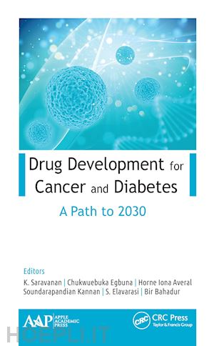 saravanan k. (curatore); egbuna chukwuebuka (curatore); averal horne iona (curatore); kannan s. (curatore); elavarasi s. (curatore); bahadur bir (curatore) - drug development for cancer and diabetes