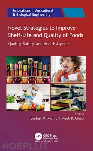 mishra santosh k. (curatore); goyal megh r. (curatore) - novel strategies to improve shelf-life and quality of foods