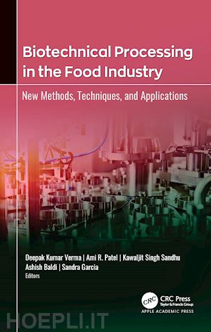 kumar verma deepak (curatore); patel ami r. (curatore); singh sandhu kawaljit (curatore); baldi ashish (curatore); garcia sandra (curatore) - biotechnical processing in the food industry