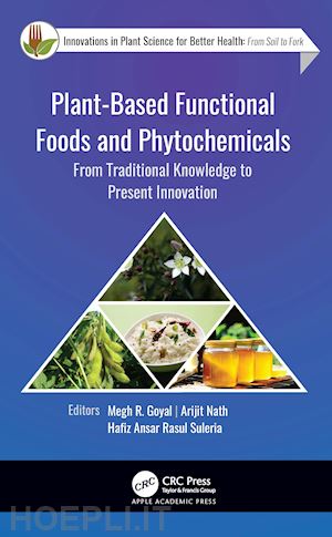 goyal megh r. (curatore); nath arijit (curatore); rasul suleria hafiz ansar (curatore) - plant-based functional foods and phytochemicals