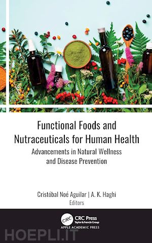 aguilar cristóbal noé (curatore); haghi a. k. (curatore) - functional foods and nutraceuticals for human health