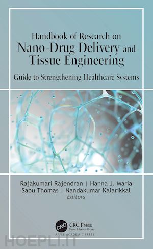 rajendran rajakumari (curatore); maria hanna j (curatore); thomas sabu (curatore); kalarikkal nandakumar (curatore) - handbook of research on nano-drug delivery and tissue engineering