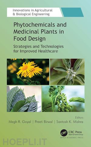 goyal megh r. (curatore); birwal preeti (curatore); mishra santosh k. (curatore) - phytochemicals and medicinal plants in food design